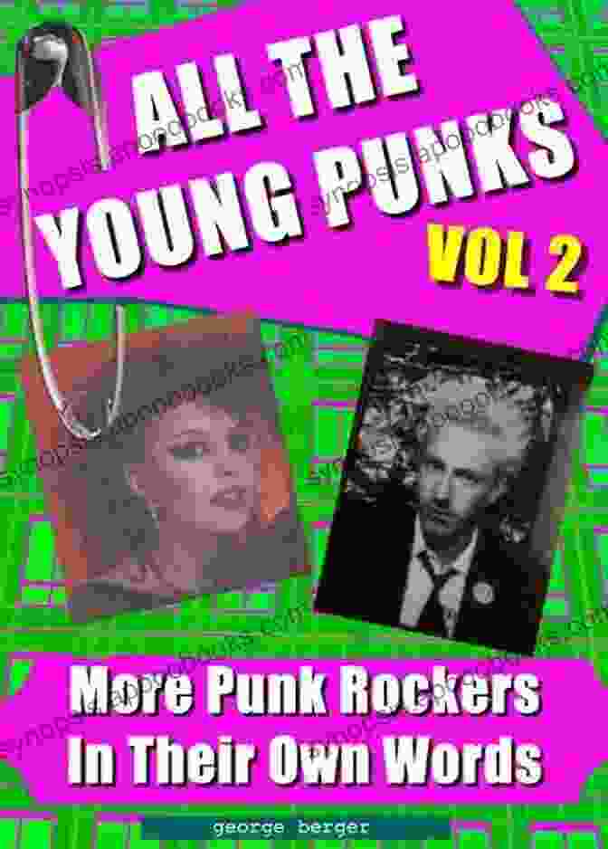 All The Young Punks: Punk Rockers In Their Own Words All The Young Punks Vol 2 Punk Rockers In Their Own Words