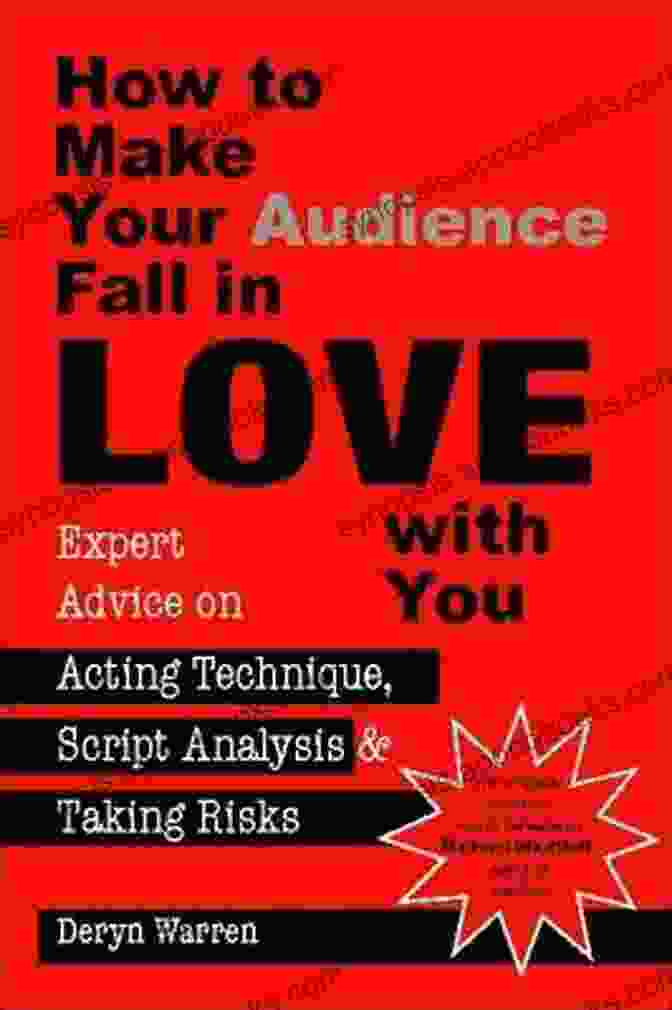 Book Cover Of 'Expert Advice On Acting Technique Script Analysis And Taking Risks' How To Make Your Audience Fall In Love With You: Expert Advice On Acting Technique Script Analysis And Taking Risks