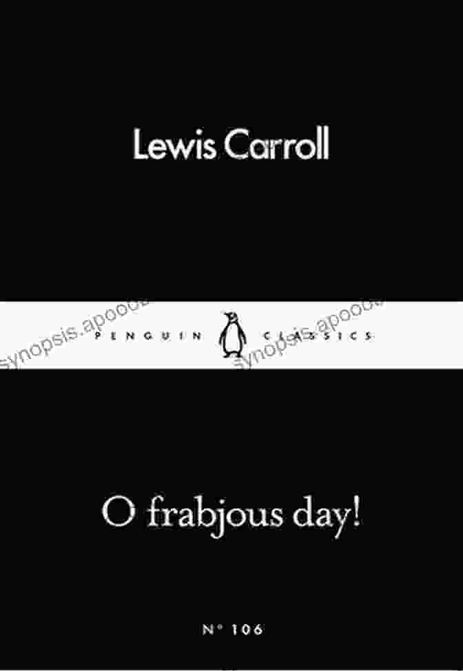 Frabjous Day Penguin Little Black Classics Lewis Carroll's Enchanting Masterpiece O Frabjous Day (Penguin Little Black Classics)