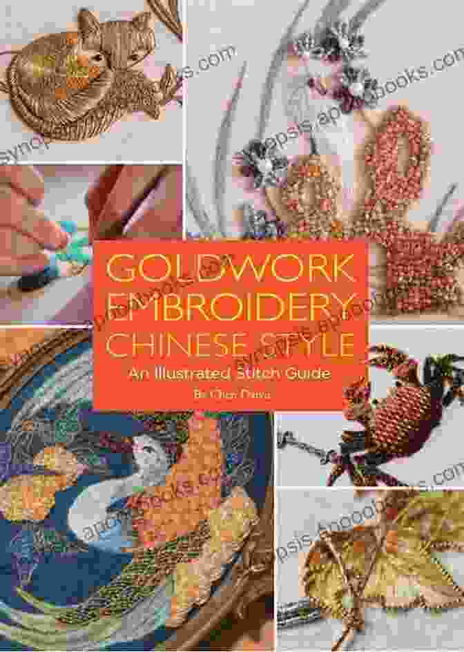 Goldwork Embroidery Chinese Culture Goldwork Embroidery Chinese Style: An Illustrated Stitch Guide