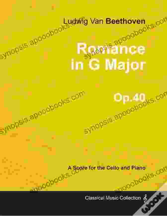 Ludwig Van Beethoven's Romance In Major Score For Cello And Piano, Op. 40 (1801) Romance In G Major A Score For Cello And Piano Op 40 (1801)