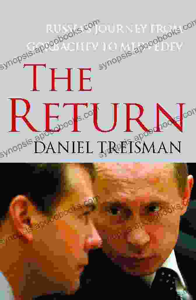 Mikhail Gorbachev The Return: Russia S Journey From Gorbachev To Medvedev