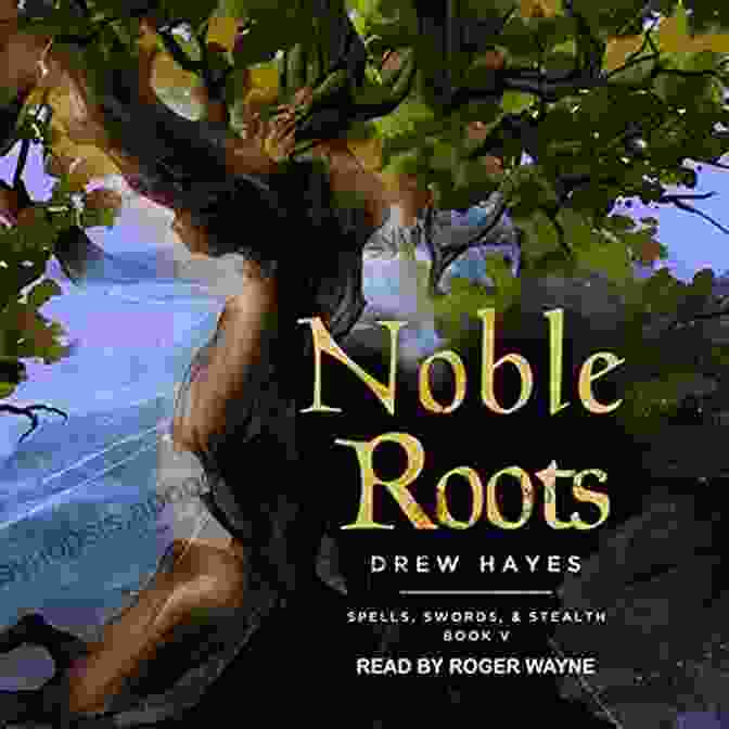 Noble Roots Spells Swords Stealth Book Cover With A Group Of Adventurers Wielding Swords, Casting Spells, And Employing Stealth Tactics Noble Roots (Spells Swords Stealth 5)