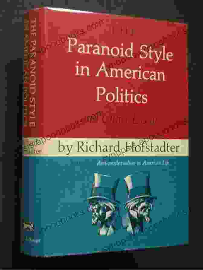 Richard Hofstadter, Author Of 'The Paranoid Style In American Politics' The Paranoid Style In American Politics: An Essay: From The Paranoid Style In American Politics (Kindle Single) (A Vintage Short)