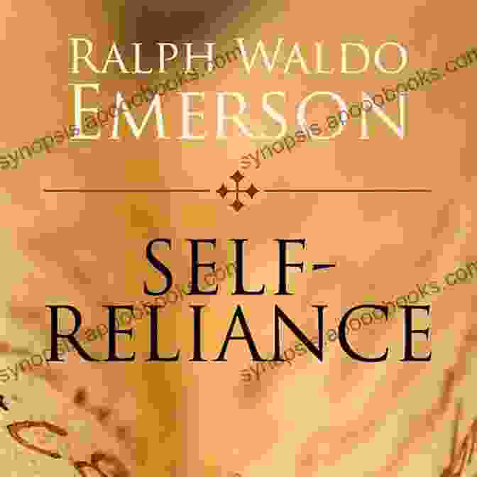 Self Reliance By Ralph Waldo Emerson Essays Of Ralph Waldo Emerson The Transcendentalist