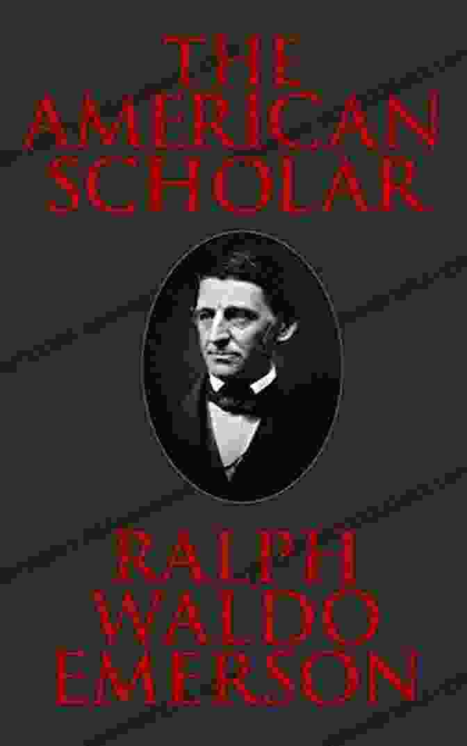 The American Scholar By Ralph Waldo Emerson Essays Of Ralph Waldo Emerson The Transcendentalist