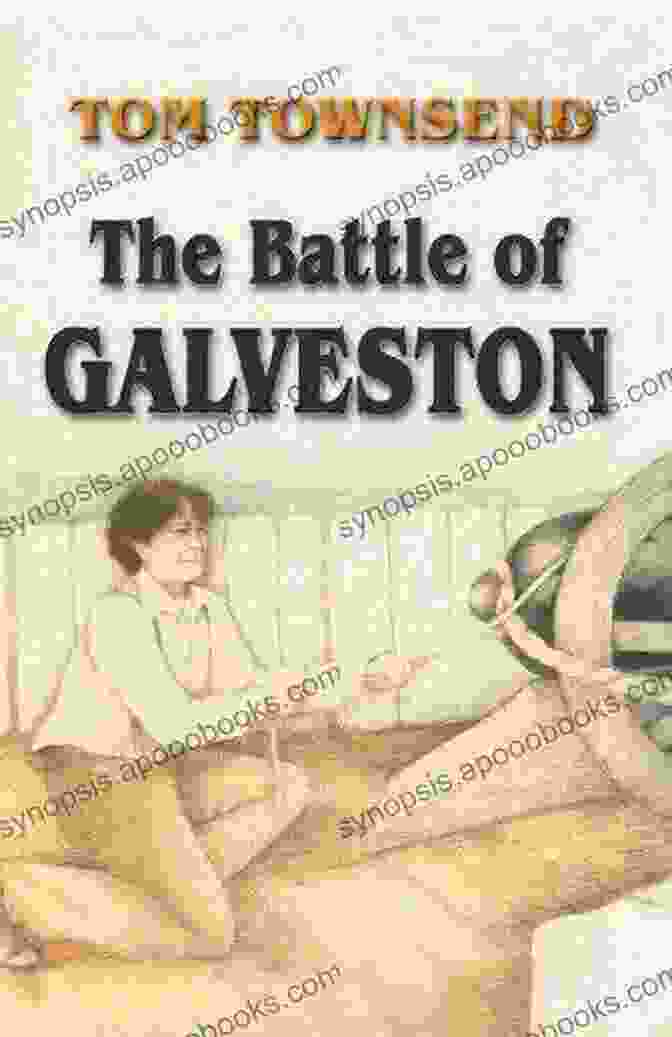 The Battle Of Galveston Novel By Tom Townsend Immerses Readers In The Heart Stopping Action And Human Drama Of The Civil War The Battle Of Galveston Tom Townsend