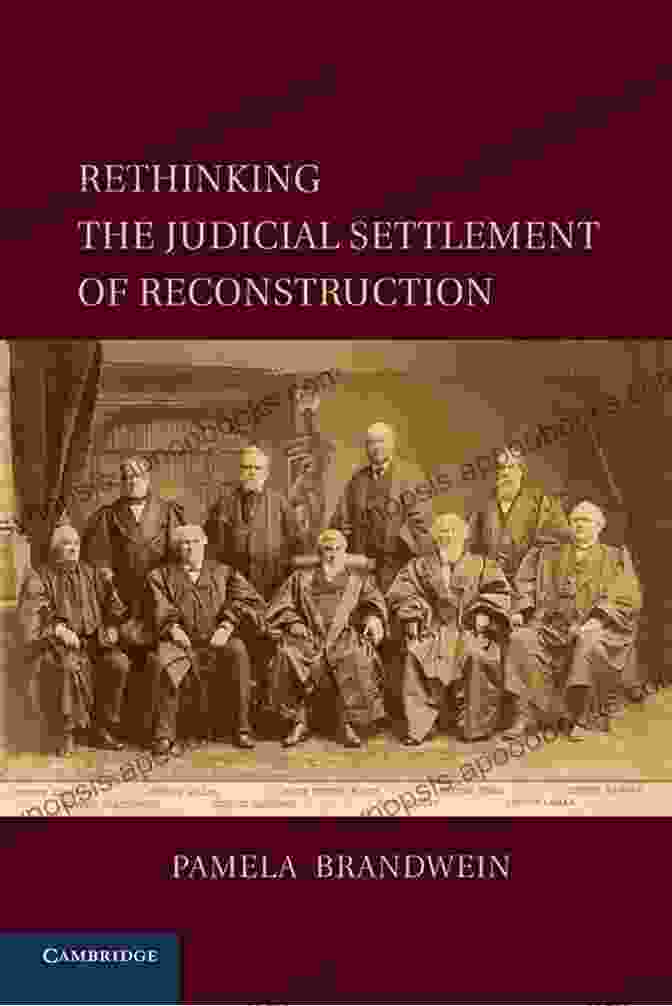 The Book 'Rethinking The Judicial Settlement Of Reconstruction: Cambridge Studies On The American Constitution' Rethinking The Judicial Settlement Of Reconstruction (Cambridge Studies On The American Constitution)