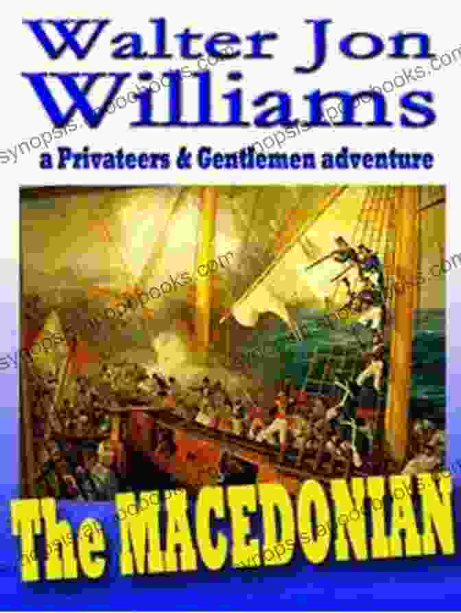 The Macedonian Privateers Book Cover Featuring A Crew Of Swashbucklers On A Ship Deck The Macedonian (Privateers Gentlemen) Walter Jon Williams