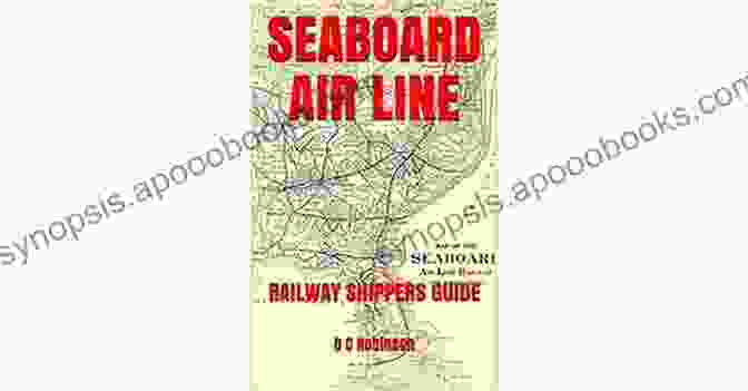 The Seaboard Air Line Railway Shippers Guide, A Comprehensive Guide To The History And Operations Of One Of America's Most Iconic Rail Lines SEABOARD AIR LINE: RAILWAY SHIPPERS GUIDE