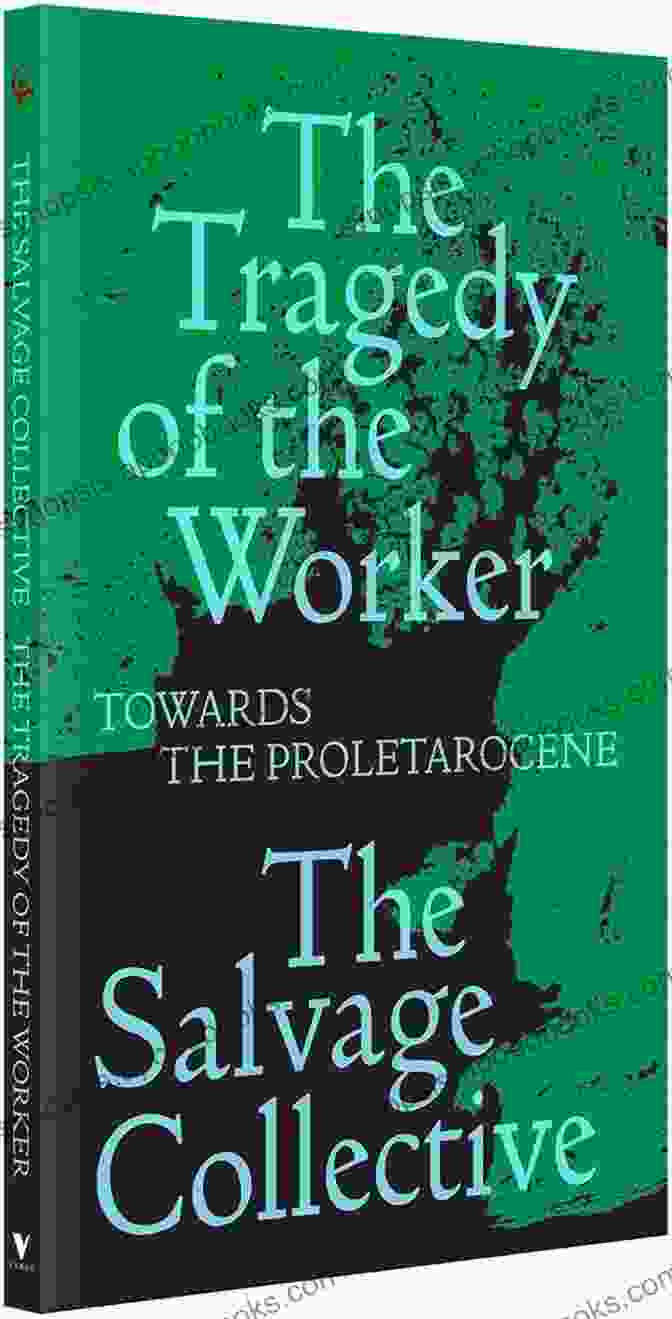 The Tragedy Of The Worker Book Cover Featuring A Worker With Chains Breaking The Tragedy Of The Worker: Towards The Proletarocene (Salvage Editions)