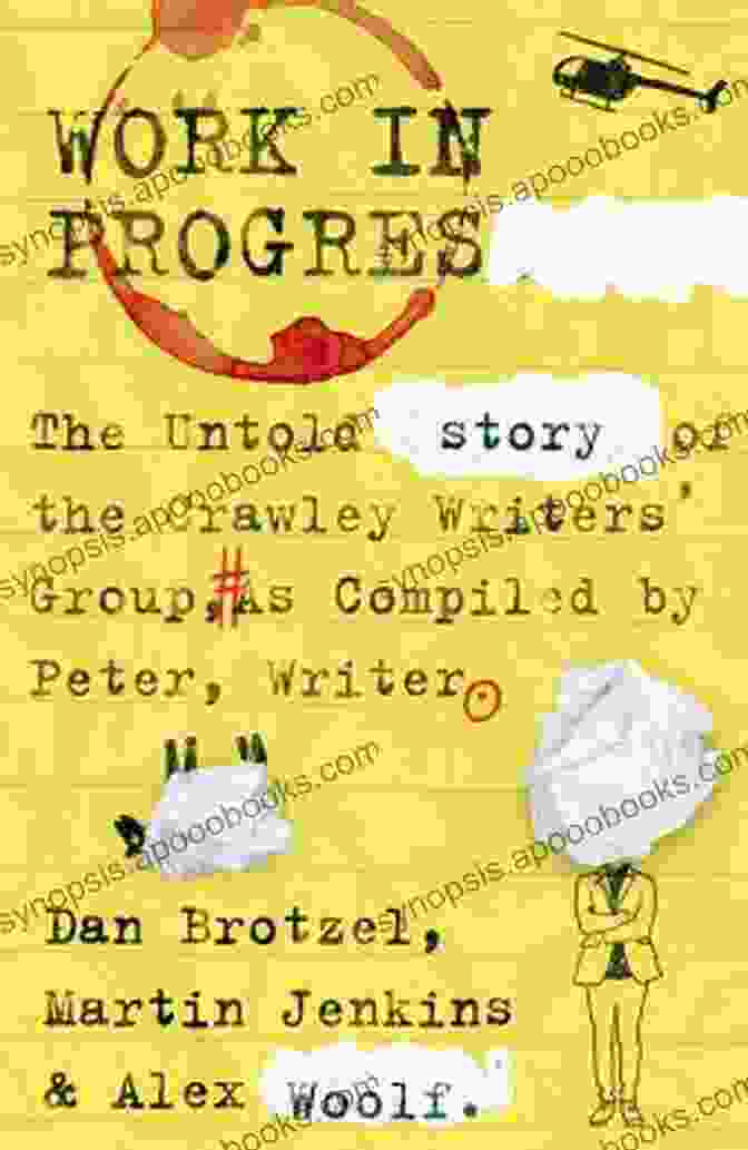 The Untold Story Of The Crawley Writers Group Book Cover Work In Progress: The Untold Story Of The Crawley Writers Group Compiled By Peter Writer