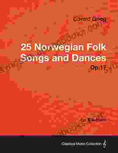 25 Norwegian Folk Songs And Dances Op 17 For Solo Piano