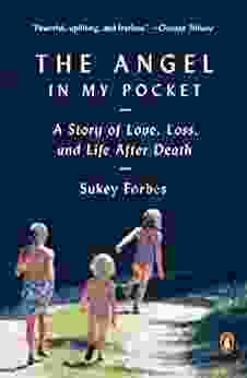 The Angel in My Pocket: A Story of Love Loss and Life After Death