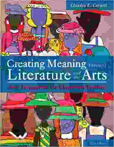 Creating Meaning Through Literature And The Arts: Arts Integration For Classroom Teachers (2 Downloads)