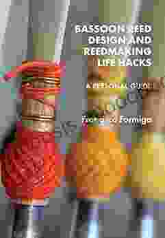 BASSOON REED DESIGN AND REEDMAKING LIFE HACKS: A Personal Guide