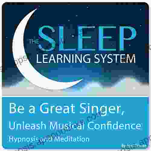 Be a Great Singer Unleash Your Musical Talent with Hypnosis Meditation and Affirmations (The Sleep Learning System)