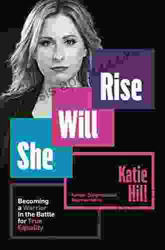 She Will Rise: Becoming a Warrior in the Battle for True Equality