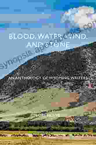 Blood Water Wind And Stone: An Anthology Of Wyoming Writers