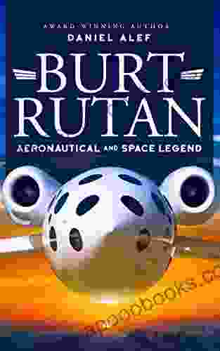 Burt Rutan: Aeronautical And Space Legend