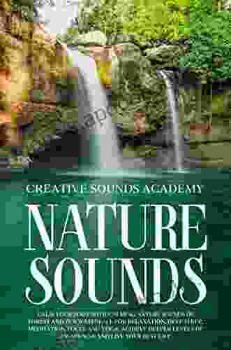 Nature Sounds: Calm Your Body With Calming Nature Sounds Of Forest And Zen Waterfall For Relaxation Deep Sleep Meditation Focus And Yoga Achieve Deeper Levels Of Awareness And Live Your Best Life