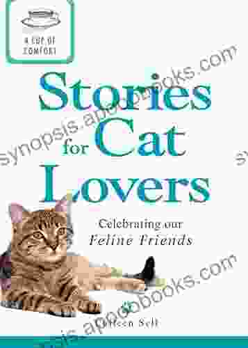 A Cup Of Comfort Stories For Cat Lovers: Celebrating Our Feline Friends