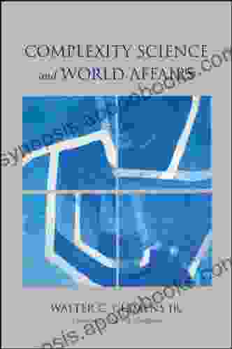 Complexity Science And World Affairs (SUNY James N Rosenau In Global Politics)