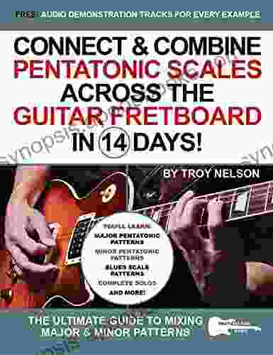 Connect Combine Pentatonic Scales Across the Guitar Fretboard in 14 Days : The Ultimate Guide to Mixing Major Minor Patterns (Play Music in 14 Days)