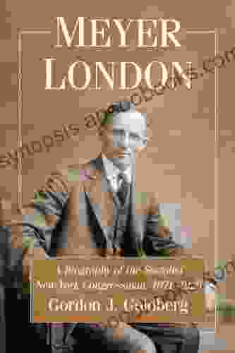 Meyer London: A Biography Of The Socialist New York Congressman 1871 1926