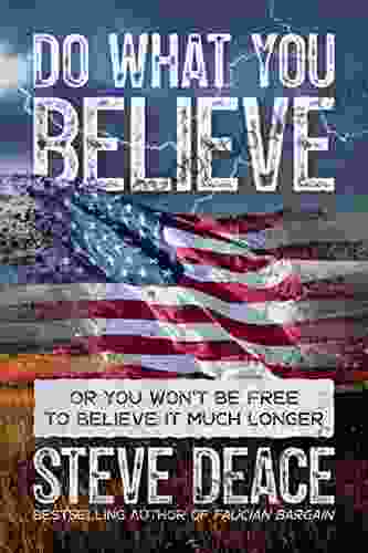 Do What You Believe : Or You Won T Be Free To Believe It Much Longer