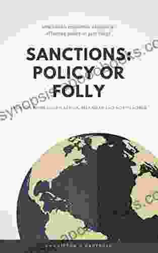 SANCTIONS: POLICY OR FOLLY Insights From South Africa Myanmar And North Korea: International Economic Sanctions: Effective Policy Or Just Folly?