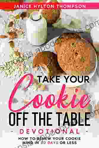 Take Your Cookie Off The Table Devotional Journal: How To Renew Your Cookie Mind In 50 Days Or Less