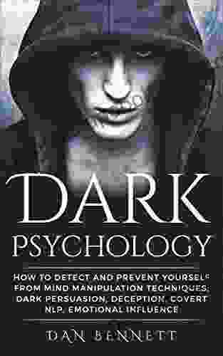 DARK PSYCHOLOGY: How to Detect and Prevent Yourself from Mind Manipulation Techniques Dark Persuasion Deception Covert NLP and Emotional Influence People Hypnotism Analyze People)