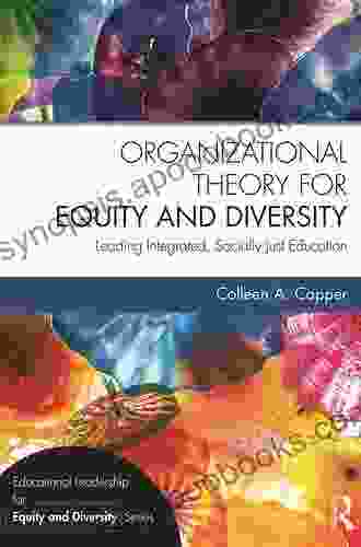 Organizational Theory For Equity And Diversity: Leading Integrated Socially Just Education (Educational Leadership For Equity And Diversity)