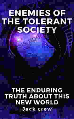 Enemies Of The Tolerant Society: The Enduring Truth About This New World