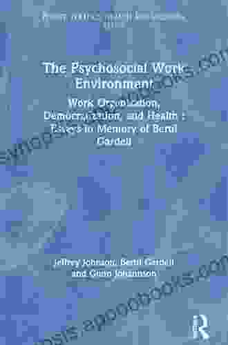 The Psychosocial Work Environment: Work Organization Democratization And Health : Essays In Memory Of Bertil Gardell (Policy Politics Health And Medicine Series)