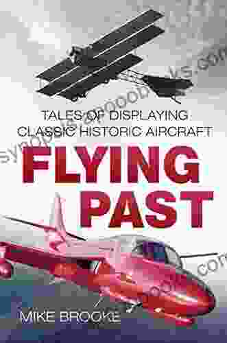 Flying Past: Tales Of Displaying Classic Historic Aircraft