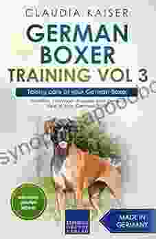 German Boxer Training Vol 3 Taking care of your German Boxer: Nutrition common diseases and general care of your German Boxer