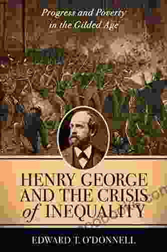 Henry George And The Crisis Of Inequality: Progress And Poverty In The Gilded Age (Columbia History Of Urban Life)