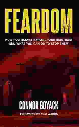 Feardom: How Politicians Exploit Your Emotions and What You Can Do to Stop Them