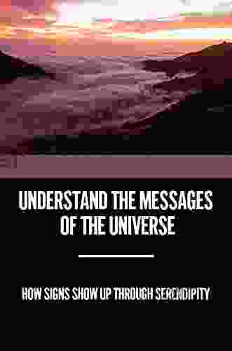 Understand The Messages Of The Universe: How Signs Show Up Through Serendipity: How To Develop Psychic Abilities