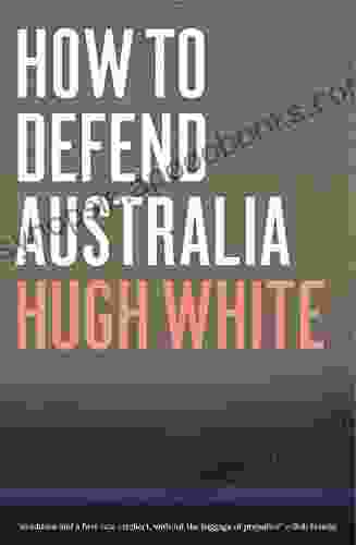 How To Defend Australia Hugh White