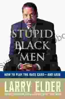 Stupid Black Men: How To Play The Race Card And Lose