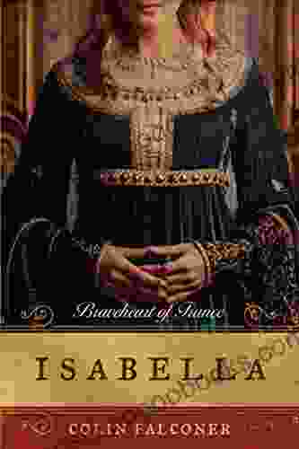 Isabella: Braveheart Of France Colin Falconer