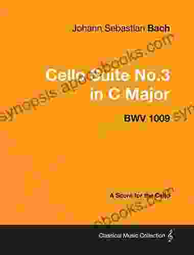 Johann Sebastian Bach Cello Suite No 3 In C Major Bwv 1009 A Score For The Cello