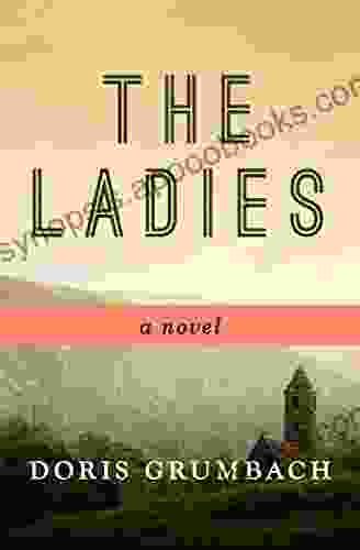 The Ladies: A Novel Doris Grumbach