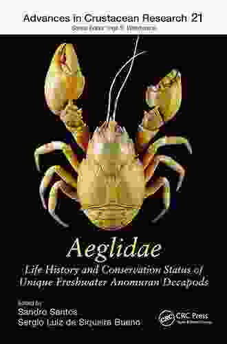 Aeglidae: Life History And Conservation Status Of Unique Freshwater Anomuran Decapods (Advances In Crustacean Research 19)