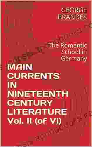 MAIN CURRENTS IN NINETEENTH CENTURY LITERATURE Vol II (of VI): The Romantic School In Germany