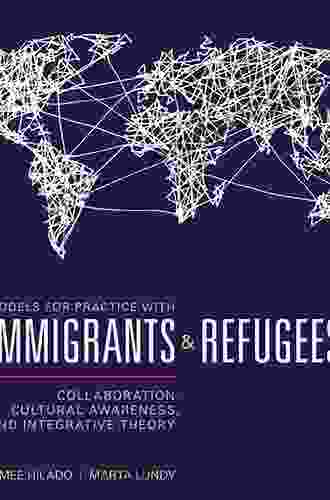 Models For Practice With Immigrants And Refugees: Collaboration Cultural Awareness And Integrative Theory