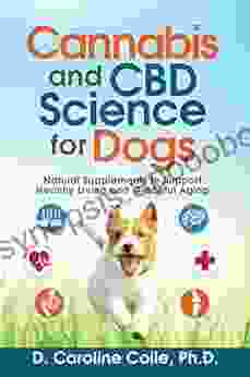 Cannabis And CBD Science For Dogs: Natural Supplements To Support Healthy Living And Graceful Aging